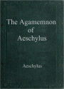 The Agamemnon of Aeschylus