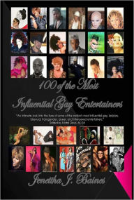 Title: 100 of the Most Influential Gay Entertainers, Author: Jenettha J. Baines