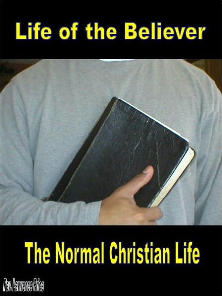 The Life of the Believer: A description of the Normal Christian Life