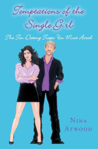 Title: Temptations of the Single Girl: The Ten Dating Traps You Must Avoid, Author: Nina Atwood