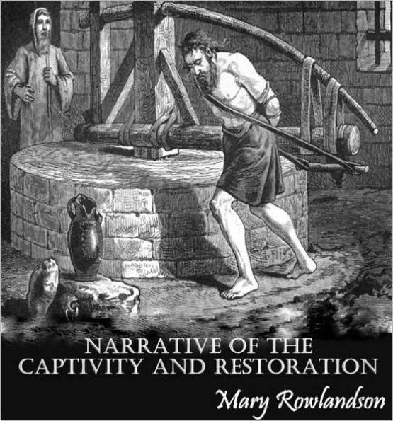 NARRATIVE OF THE CAPTIVITY AND RESTORATION OF MRS. MARY ROWLANDSON