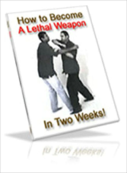 How to Become A Lethal Weapon In 2 Weeks!