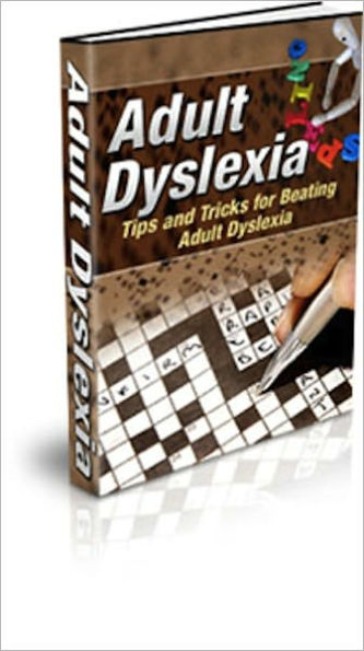 Adult Dyslexia: Tips and Tricks for Beating Adult Dyslexia