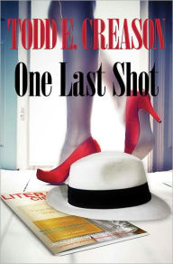Title: One Last Shot, Author: Todd E. Creason