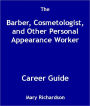 The Barber, Cosmetologist, and Other Personal Appearance Worker Career Guide