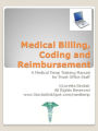 Medical Billing, Coding and Reimbursement - A Medical Temp Agency Training Manual