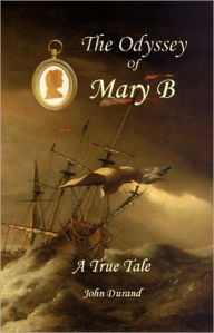 Title: The Odyssey of Mary B: A True Tale, Author: John Durand