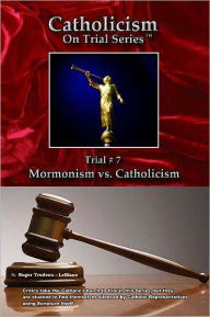 Title: Catholicism on Trial Series - Book 7 of 7 - Mormonism vs. Catholicism LIST PRICE REDUCED from $16.95. You SAVE 65%, Author: Roger LeBlanc