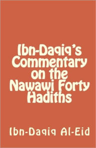 Title: Ibn-Daqiq's Commentary on the Nawawi Forty Hadiths, Author: Ibn-Daqiq Al-Eid