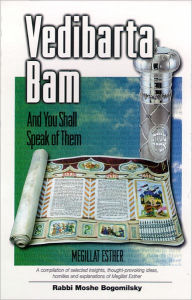 Title: Vedibarta Bam: And You Shall Speak of Them - Megillat Esther, Author: Rabbi Moshe Bogomilsky