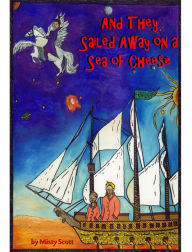 Title: And They Sailed Away on a Sea of Cheese, Author: Misty Scott