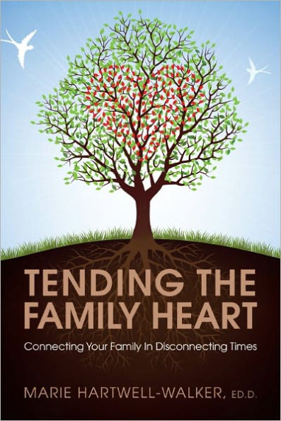 Tending the Family Heart: Connecting Your Family in Disconnecting Times