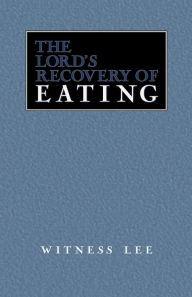 Title: The Lord's Recovery of Eating, Author: Witness Lee