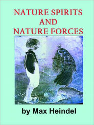 Title: NATURE SPIRITS AND NATURE FORCES, Author: Max Heindel