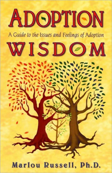 Adoption Wisdom: A Guide to the Issues and Feelings of Adoption