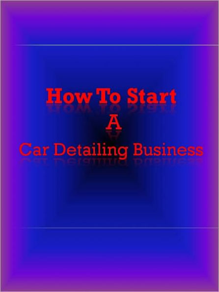 How To Start a Car Detailing Business