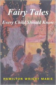 Title: Fairy Tales Every Child Should Know, Author: HAMILTON WRIGHT MABIE