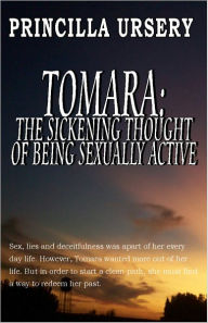 Title: Tomara: The Sickening Thought Of Being Sexually Active, Author: Princilla Ursery
