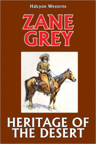 Title: The Heritage of the Desert by Zane Grey, Author: Zane Grey