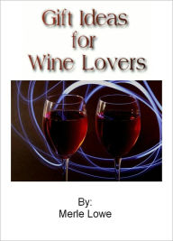 Title: Gift Ideas for Wine Lovers, Author: Merle Lowe