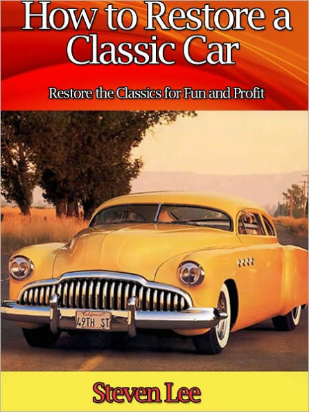 How to Restore a Classic Car - Restore the Classics for fun and Profit