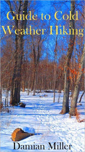 Title: Guide to Cold Weather Hiking, Author: Damian Miller