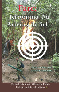 Title: FARC - Terrorismo na America do Sul, Author: Luis Alberto Villamarin Pulido