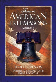 Title: Famous American Freemasons: Volume II, Author: Todd E. Creason