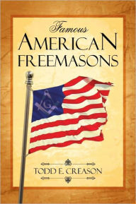 Title: Famous American Freemasons: Volume I, Author: Todd E. Creason