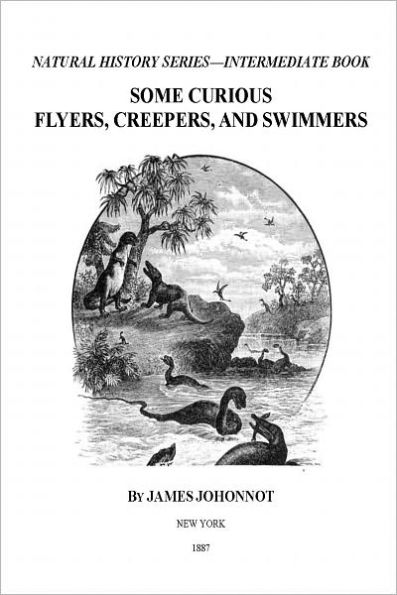 SOME CURIOUS FLYERS, CREEPERS, AND SWIMMERS