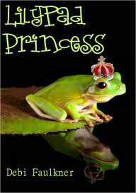 Title: LilyPad Princess, Author: Debi Faulkner