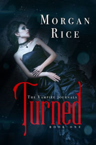 Title: Turned (Book #1 in the Vampire Journals), Author: Morgan Rice