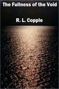 Title: The Fullness of the Void, Author: R. L. Copple