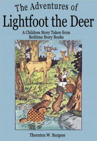 Title: The Adventures of Lightfoot the Deer: A Children Story Taken from Bedtime Story Books, Author: Thornton W. Burgess