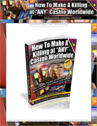 Title: How To Make A Killing At Any Casino Worldwide, Author: Nationwide Home Business Center