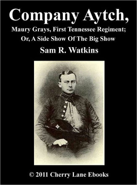 Co. Aytch, Maury Grays, First Tennessee Regiment; Or, A Side Show Of The Big Show