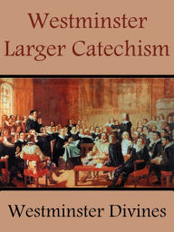 Title: Westminster Larger Catechism, Author: Westminster Divines
