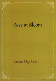 Title: Rose in Bloom, Author: Louisa May Alcott