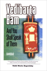 Title: Vedibarta Bam: And You Shall Speak of Them - Bamidbar, Author: Rabbi Moshe Bogomilsky