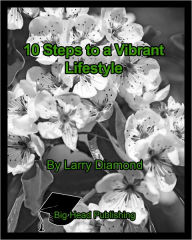 Title: 10 Steps to a Vibrant Lifestyle, Author: Larry Diamond