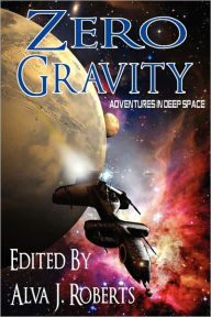 Title: Zero Gravity: Adventures in Deep Space, Author: Alva J. Roberts