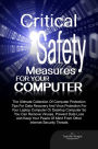 Critical Safety Measures For Your Computer: The Ultimate Collection Of Computer Protection Tips For Data Recovery And Virus Protection For Your Laptop Computer Or Desktop Computer So You Can Remove Viruses, Prevent Data Loss and Keep Your Peace Of Mind Fr