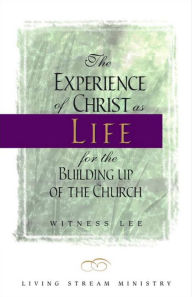 Title: The Experience of Christ as Life for the Building Up of the Church, Author: Witness Lee