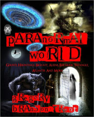 Title: Paranormal World: Ghosts, Hauntings, Bigfoot, Aliens, Bermuda Triangle, Atlantis and More, Author: Gregory Branson-trent