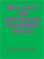 How To Get And Promote Your First Affiliate Products