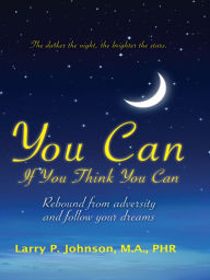 Title: You Can If You Think You Can: Rebound From Adversity and Follow Your Dream, Author: Larry Johnson