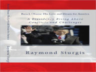 Barack Obama: His Love and Dream for America: A Presidency Rising Above Conflicts and Challenges