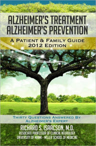 Title: Alzheimer's Treatment Alzheimer's Prevention: A Patient and Family Guide, 2012 Edition, Author: Richard S Isaacson MD