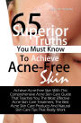 65 Superior Truths You Must Know To Achieve Acne- Free Skin: Achieve Acne-Free Skin With This Comprehensive Acne Skin Care Guide That Teaches You The Most Effective Acne Skin Care Treatment, The Best Acne Skin Care Products And Natural Skin Care Tips Tha