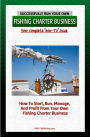 Successfully Run Your Own Fishing Charter Business: How To Start, Run, Manage, And Profit From Your Own Fishing Charter Business